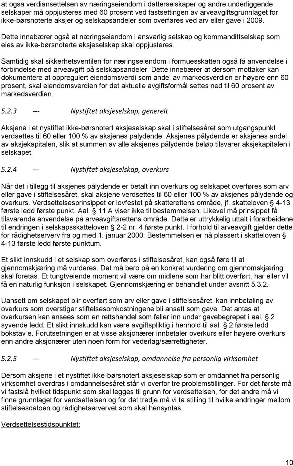 Samtidig skal sikkerhetsventilen for næringseiendom i formuesskatten også få anvendelse i forbindelse med arveavgift på selskapsandeler.