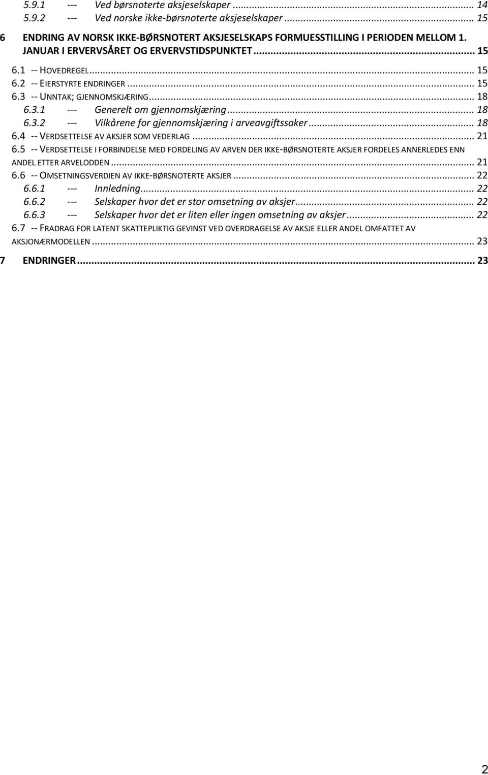 .. 18 6.4 -- VERDSETTELSE AV AKSJER SOM VEDERLAG... 21 6.5 -- VERDSETTELSE I FORBINDELSE MED FORDELING AV ARVEN DER IKKE-BØRSNOTERTE AKSJER FORDELES ANNERLEDES ENN ANDEL ETTER ARVELODDEN... 21 6.6 -- OMSETNINGSVERDIEN AV IKKE-BØRSNOTERTE AKSJER.