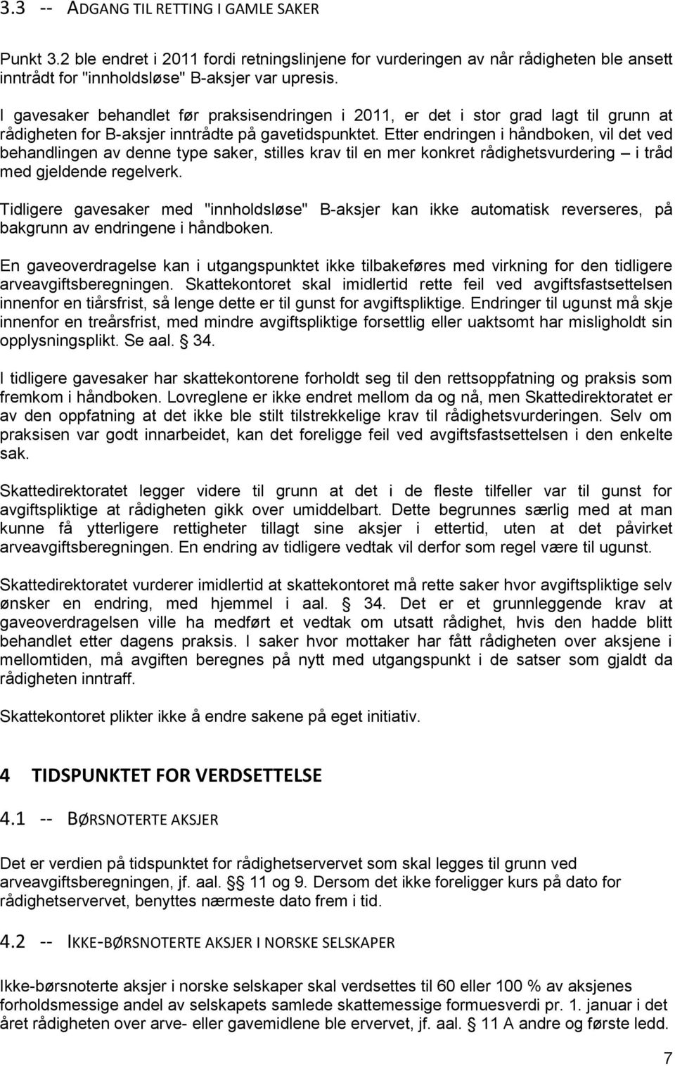 Etter endringen i håndboken, vil det ved behandlingen av denne type saker, stilles krav til en mer konkret rådighetsvurdering i tråd med gjeldende regelverk.