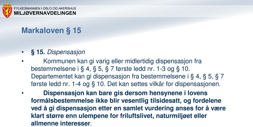 Det kan settes vilkår for dispensasjonen.