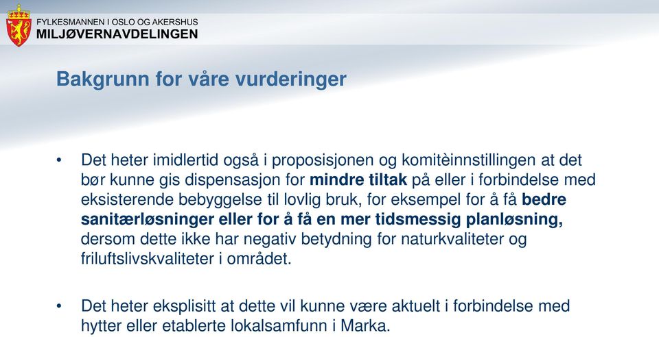 sanitærløsninger eller for å få en mer tidsmessig planløsning, dersom dette ikke har negativ betydning for naturkvaliteter og