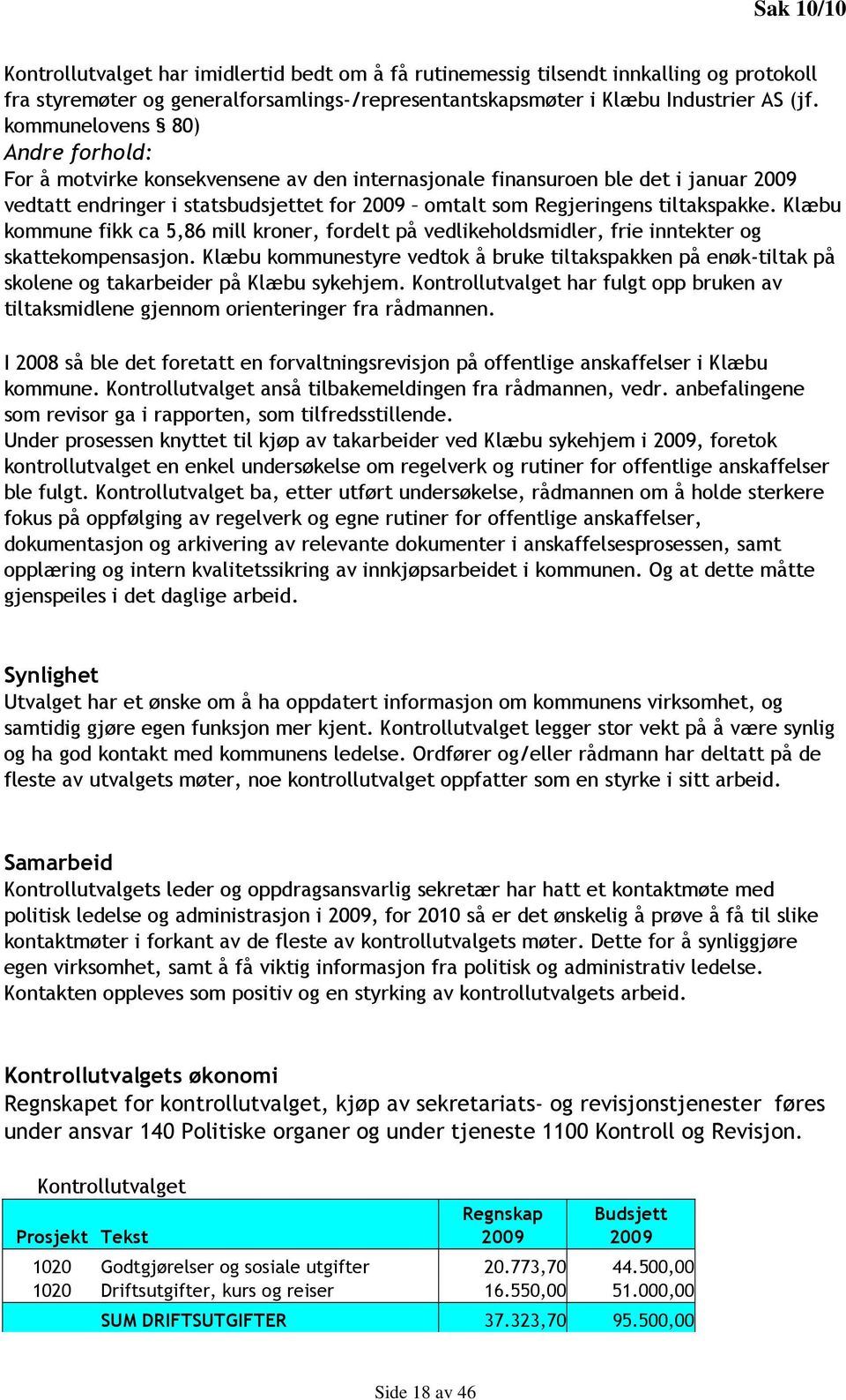 Klæbu kommune fikk ca 5,86 mill kroner, fordelt på vedlikeholdsmidler, frie inntekter og skattekompensasjon.