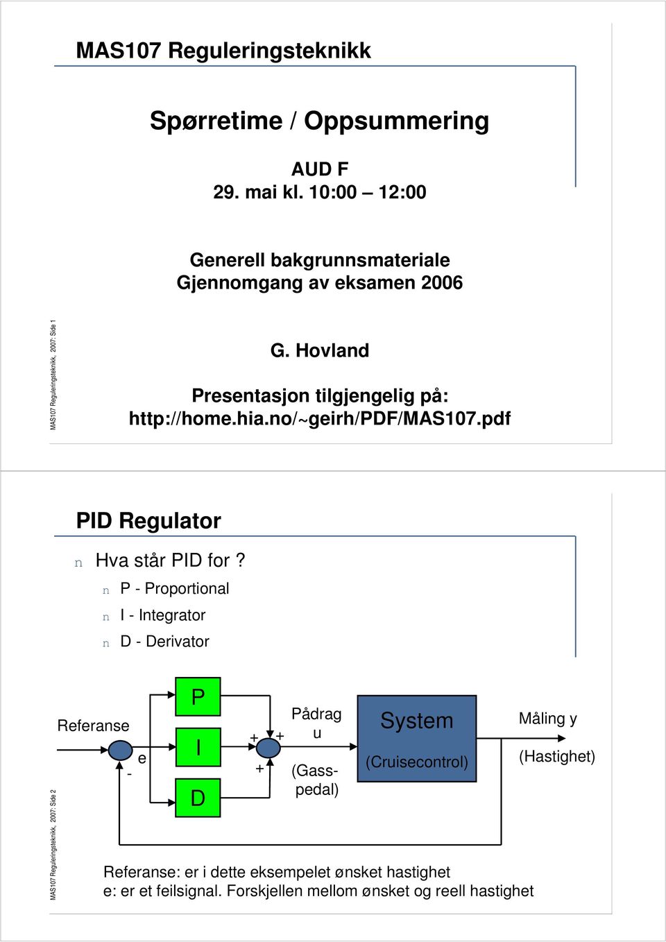 Hovland Presentasjon tilgjengelig på: http://home.hia.no/~geirh/pdf/mas107.pdf PID Regulator n Hva står PID for?