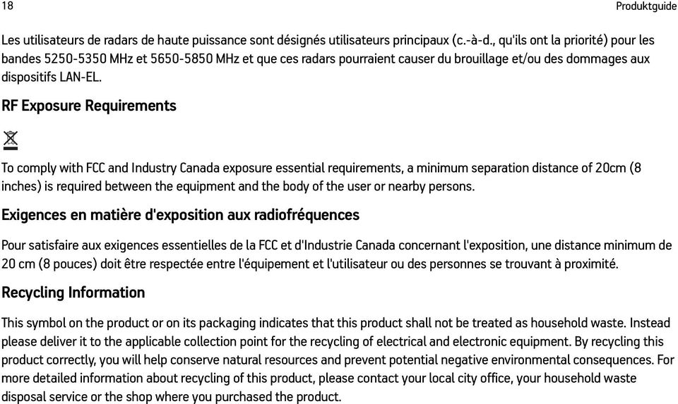 RF Exposure Requirements To comply with FCC and Industry Canada exposure essential requirements, a minimum separation distance of 20cm (8 inches) is required between the equipment and the body of the