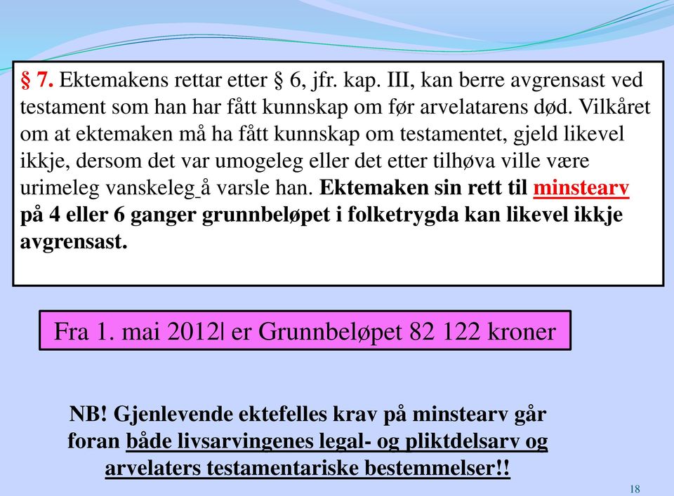 vanskeleg å varsle han. Ektemaken sin rett til minstearv på 4 eller 6 ganger grunnbeløpet i folketrygda kan likevel ikkje avgrensast. Fra 1.