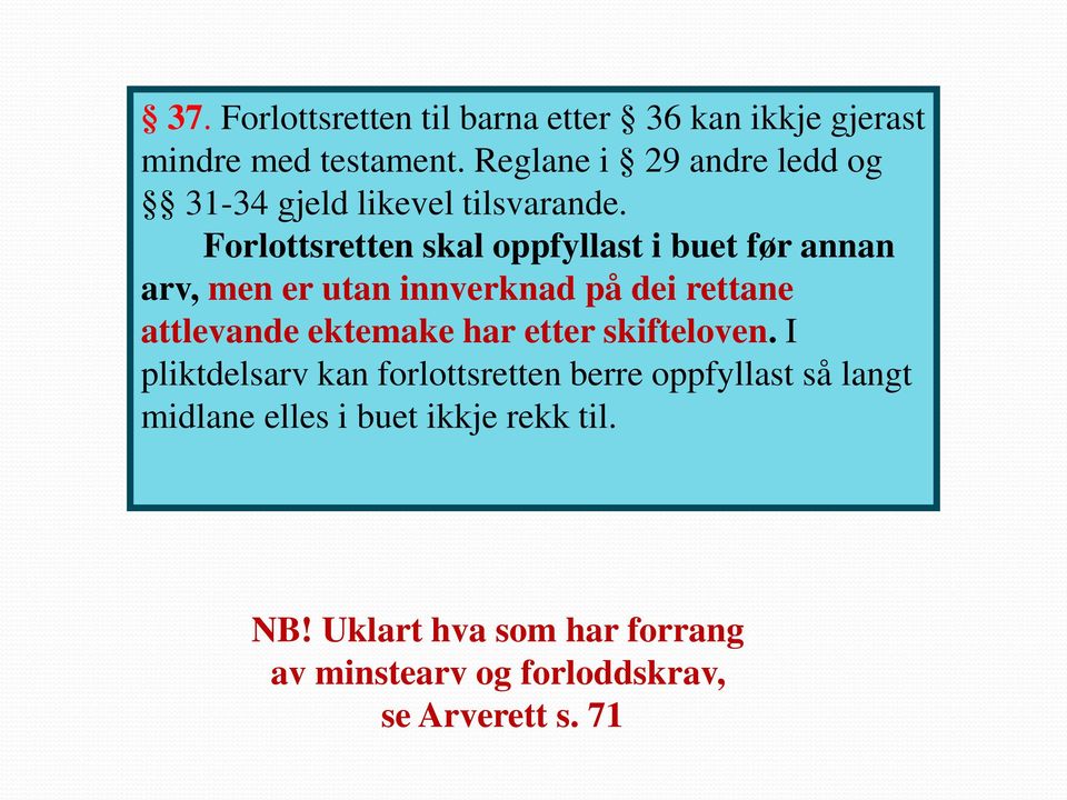 Forlottsretten skal oppfyllast i buet før annan arv, men er utan innverknad på dei rettane attlevande ektemake