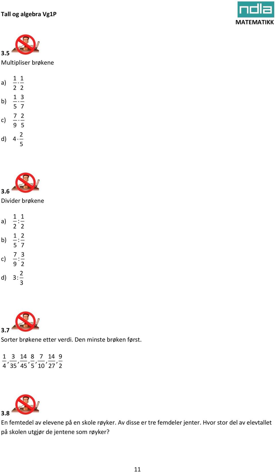 7 Sorter brøkene etter verdi. Den minste brøken først.