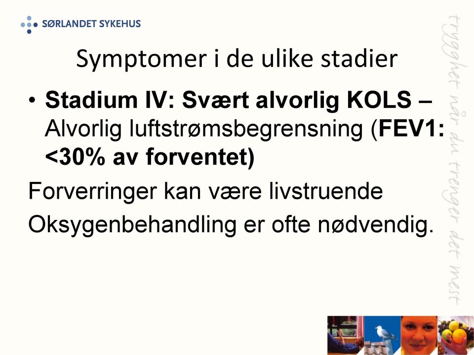 (FEV1: <30% av forventet) Forverringer kan