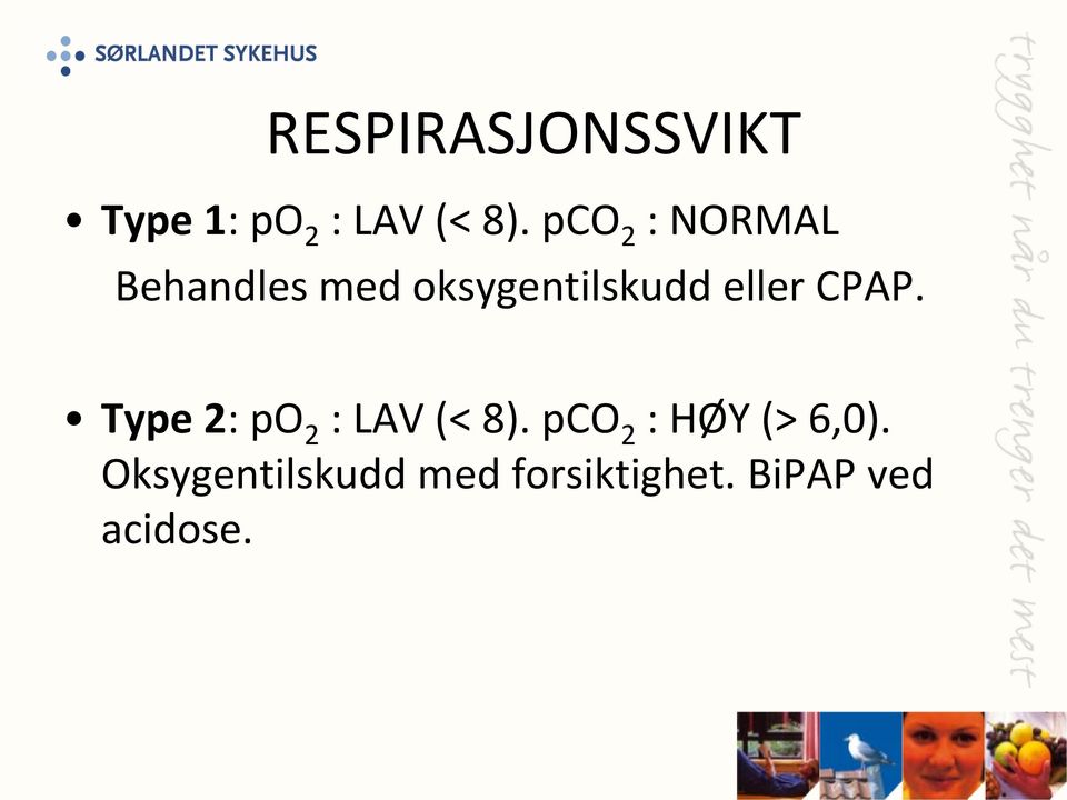 eller CPAP. Type 2: po 2 : LAV (< 8).