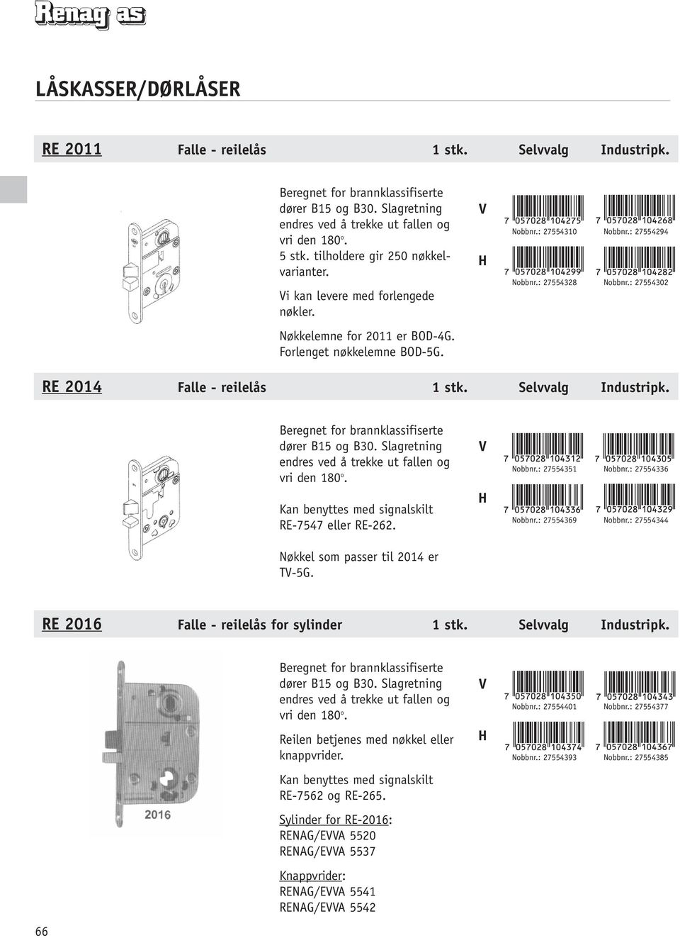 : 27554302 RE 2014 Falle - reilelås 1 stk. Selvvalg Industripk. Beregnet for brannklassifiserte dører B15 og B30. Slagretning endres ved å trekke ut fallen og vri den 180 o.