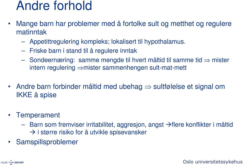 Friske barn i stand til å regulere inntak Sondeernæring: samme mengde til hvert måltid til samme tid mister intern regulering mister