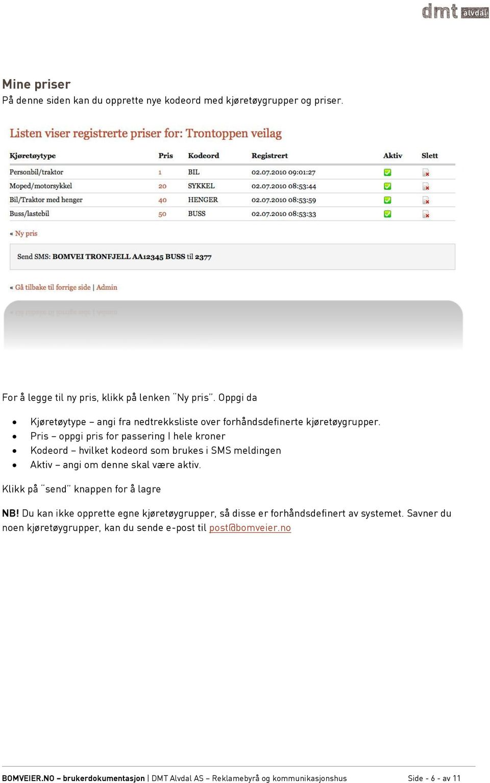 Pris oppgi pris for passering I hele kroner Kodeord hvilket kodeord som brukes i SMS meldingen Aktiv angi om denne skal være aktiv.