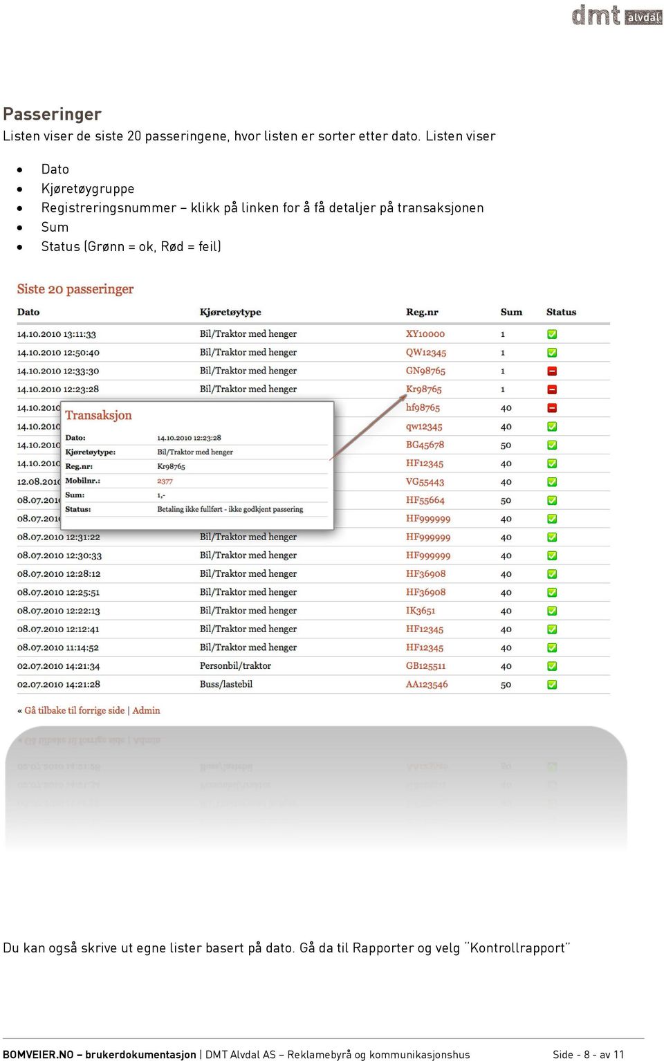 Sum Status (Grønn = ok, Rød = feil) Du kan også skrive ut egne lister basert på dato.