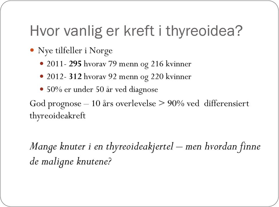 92 menn og 220 kvinner 50% er under 50 år ved diagnose God prognose 10 års