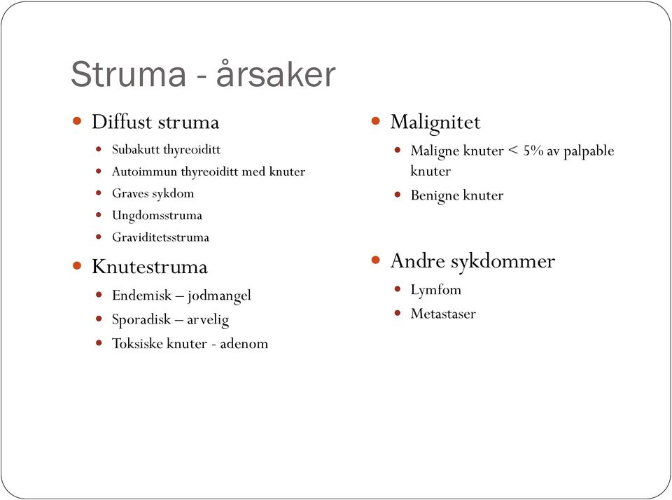 Endemisk jodmangel Sporadisk arvelig Toksiske knuter - adenom Malignitet