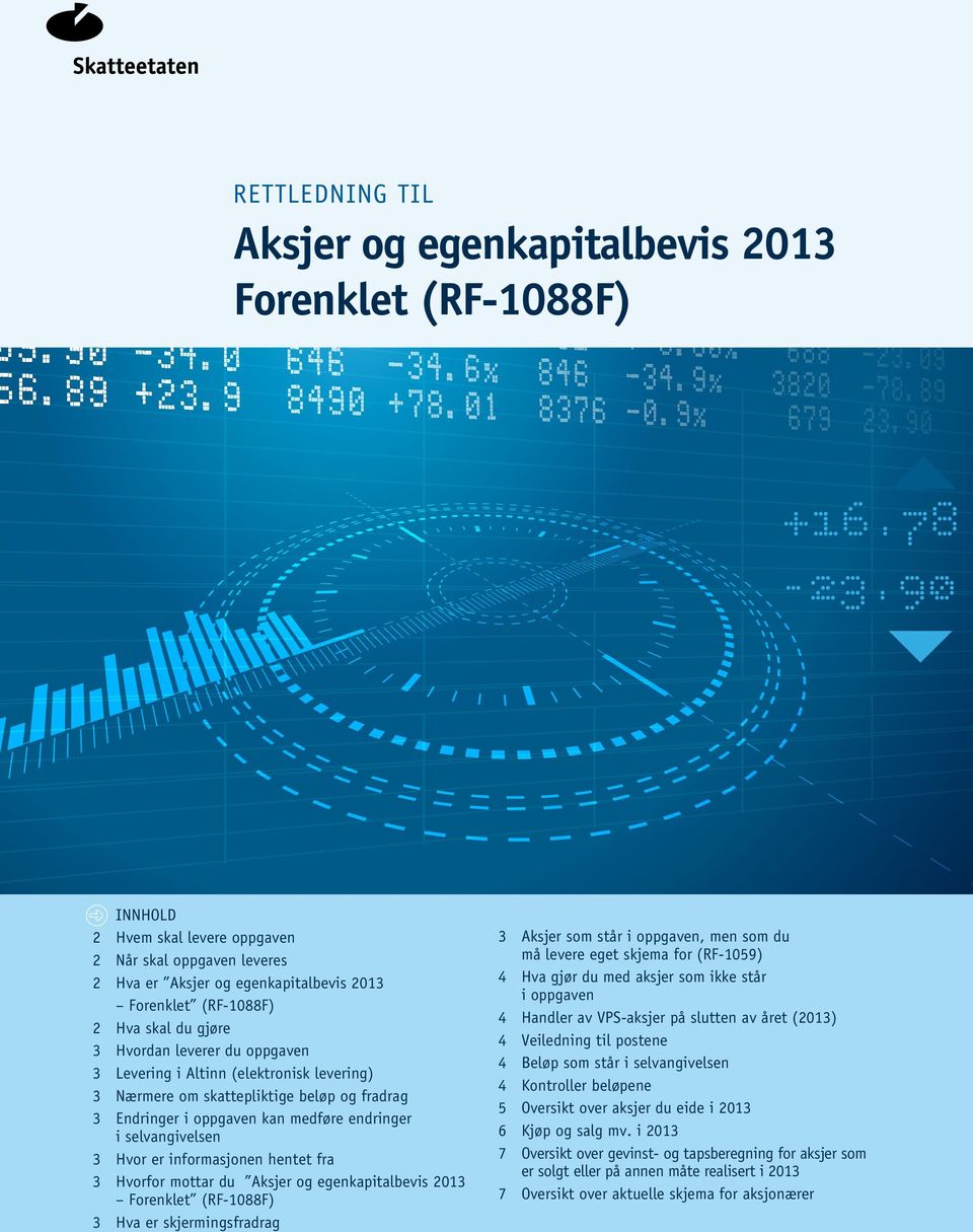 Hvor er informasjonen hentet fra 3 Hvorfor mottar du Aksjer og egenkapitalbevis 2013 Forenklet (RF-1088F) 3 Hva er skjermingsfradrag 3 Aksjer som står i oppgaven, men som du må levere eget skjema for