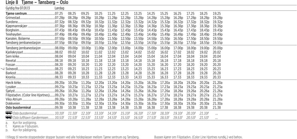 36p 10.36p 11.36p 12.36p 13.36p 14.36p 15.36p 16.36p 17.36p 18.36p 19.36p Borgheim...07.43p 08.43p 09.43p 10.43p 11.43p 12.43p 13.43p 14.43p 15.43p 16.43p 17.43p 18.43p 19.43p Teiehøyden...07.49p 08.