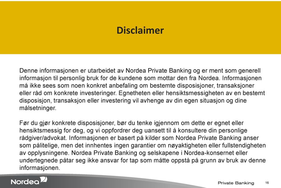 Egnetheten eller hensiktsmessigheten av en bestemt disposisjon, transaksjon eller investering vil avhenge av din egen situasjon og dine målsetninger.