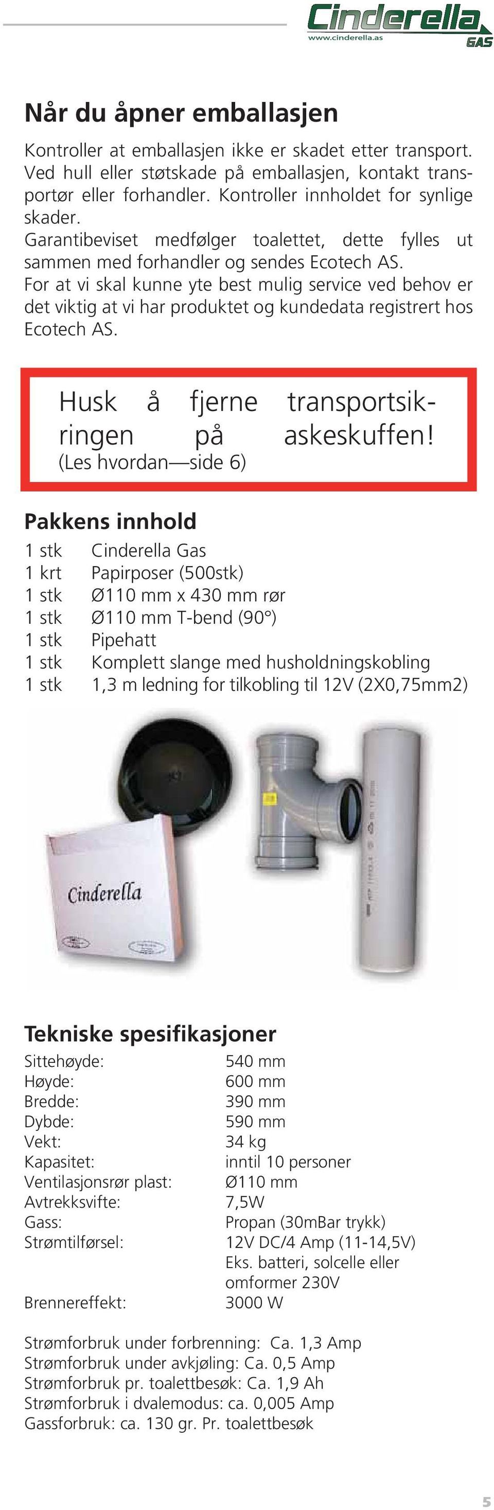 For at vi skal kunne yte best mulig service ved behov er det viktig at vi har produktet og kundedata registrert hos Ecotech AS. Husk å fjerne transportsikringen på askeskuffen!