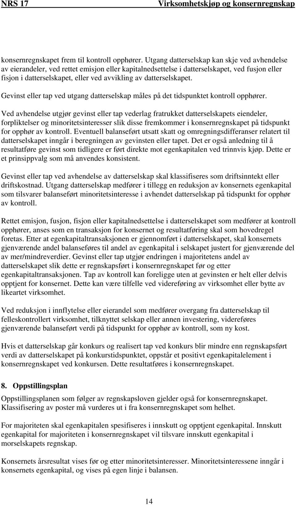 datterselskapet. Gevinst eller tap ved utgang datterselskap måles på det tidspunktet kontroll opphører.