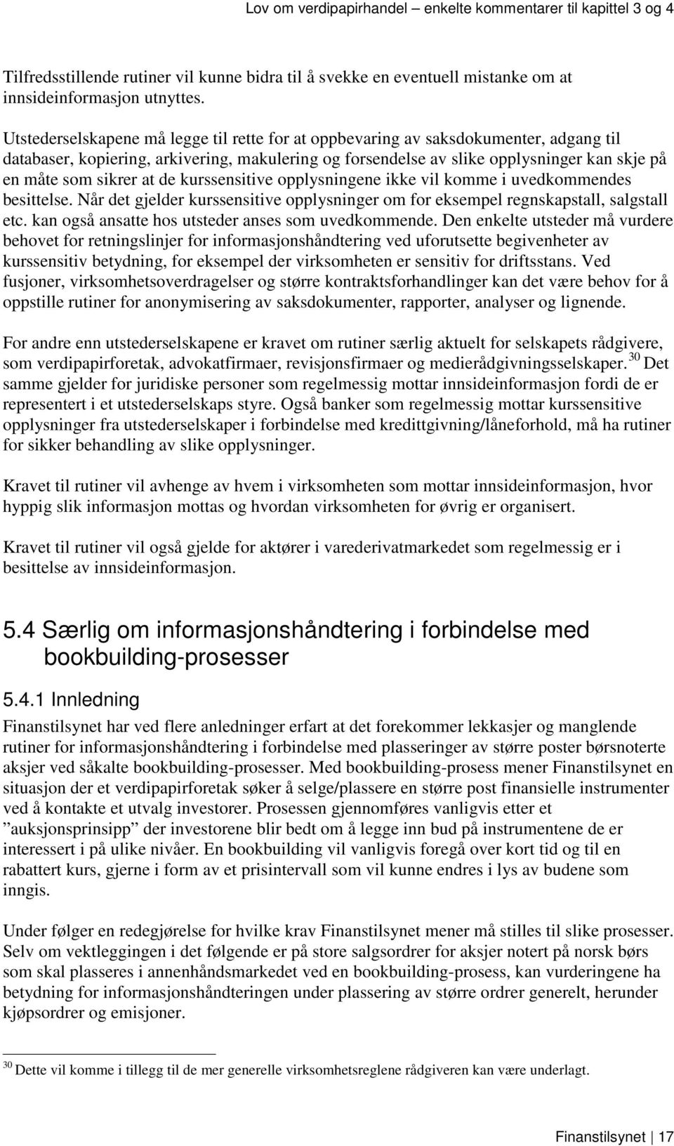 at de kurssensitive opplysningene ikke vil komme i uvedkommendes besittelse. Når det gjelder kurssensitive opplysninger om for eksempel regnskapstall, salgstall etc.