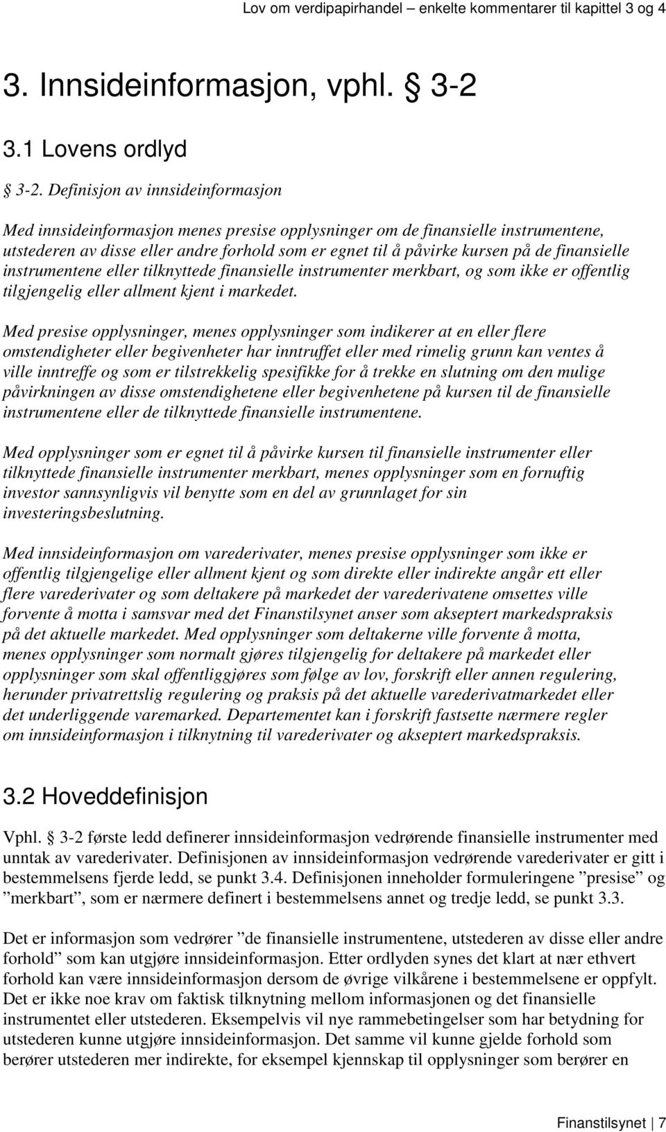 finansielle instrumentene eller tilknyttede finansielle instrumenter merkbart, og som ikke er offentlig tilgjengelig eller allment kjent i markedet.