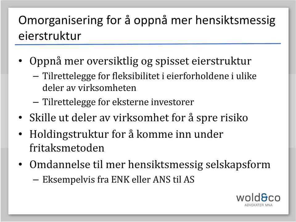 Tilrettelegge for eksterne investorer Skille ut deler av virksomhet for å spre risiko Holdingstruktur