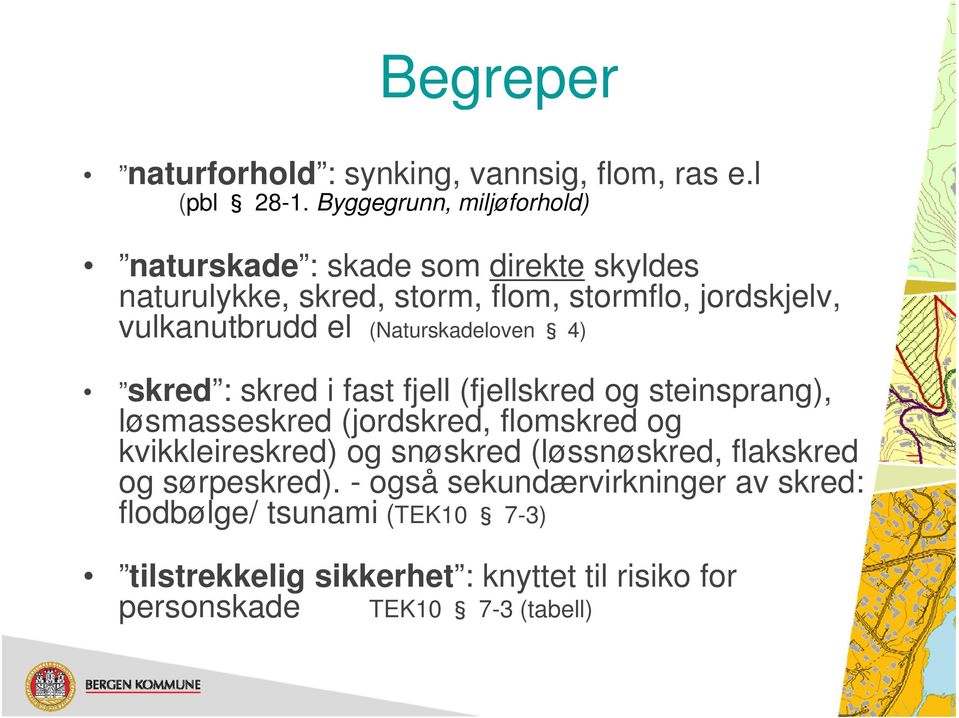 el (Naturskadeloven 4) skred : skred i fast fjell (fjellskred og steinsprang), løsmasseskred (jordskred, flomskred og