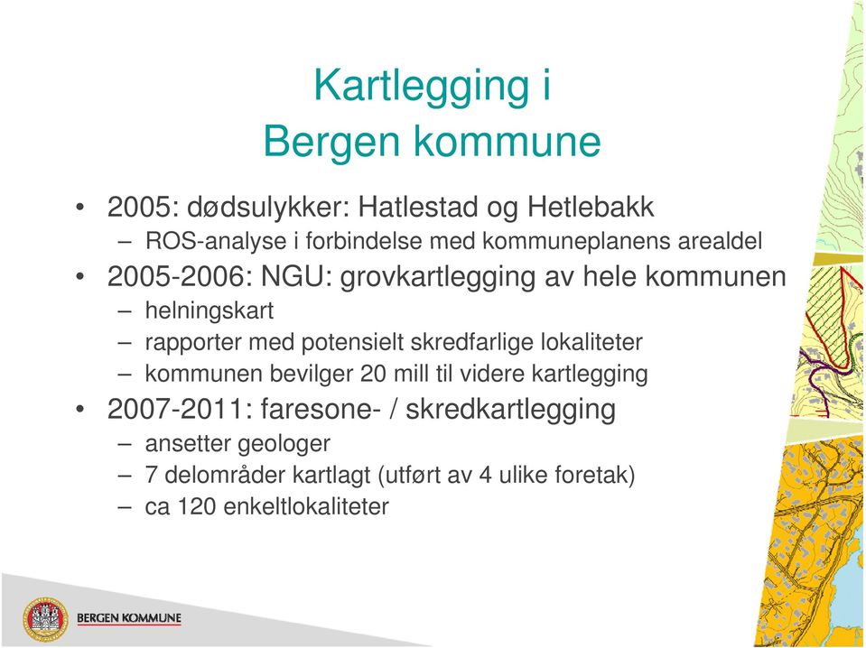 potensielt skredfarlige lokaliteter kommunen bevilger 20 mill til videre kartlegging 2007-2011: 2011: