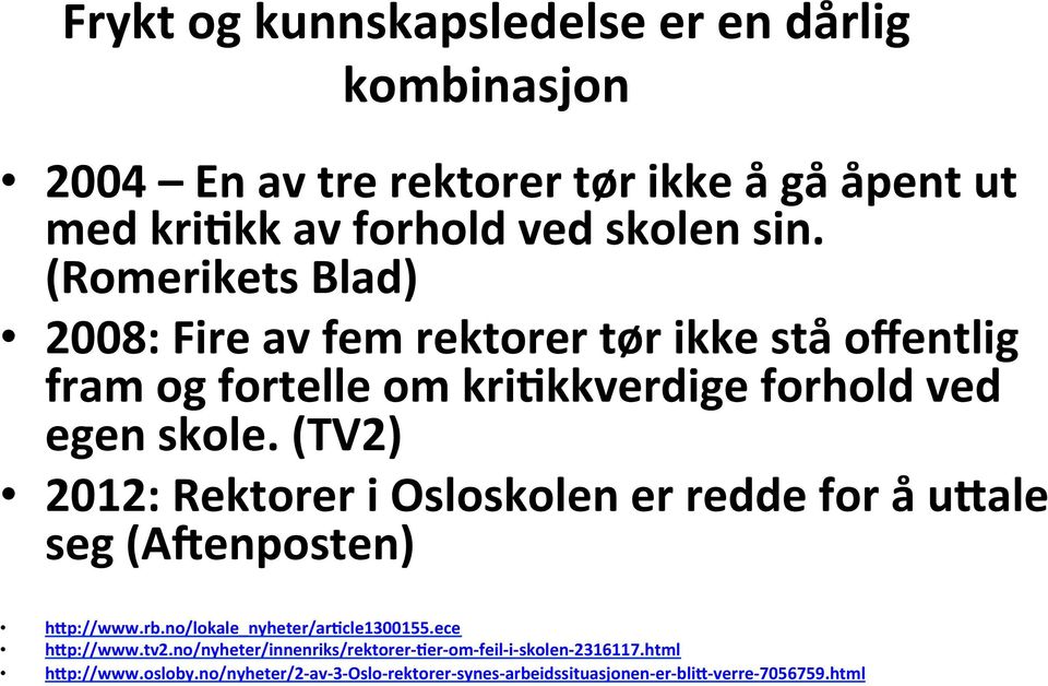 (TV2) 2012: Rektorer i Osloskolen er redde for å u'ale seg (AUenposten) h'p://www.rb.no/lokale_nyheter/arjcle1300155.ece h'p://www.tv2.