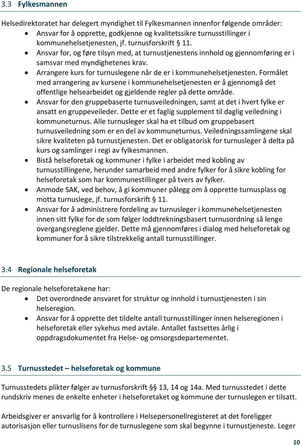 Formålet med arrangering av kursene i kommunehelsetjenesten er å gjennomgå det offentlige helsearbeidet og gjeldende regler på dette område.