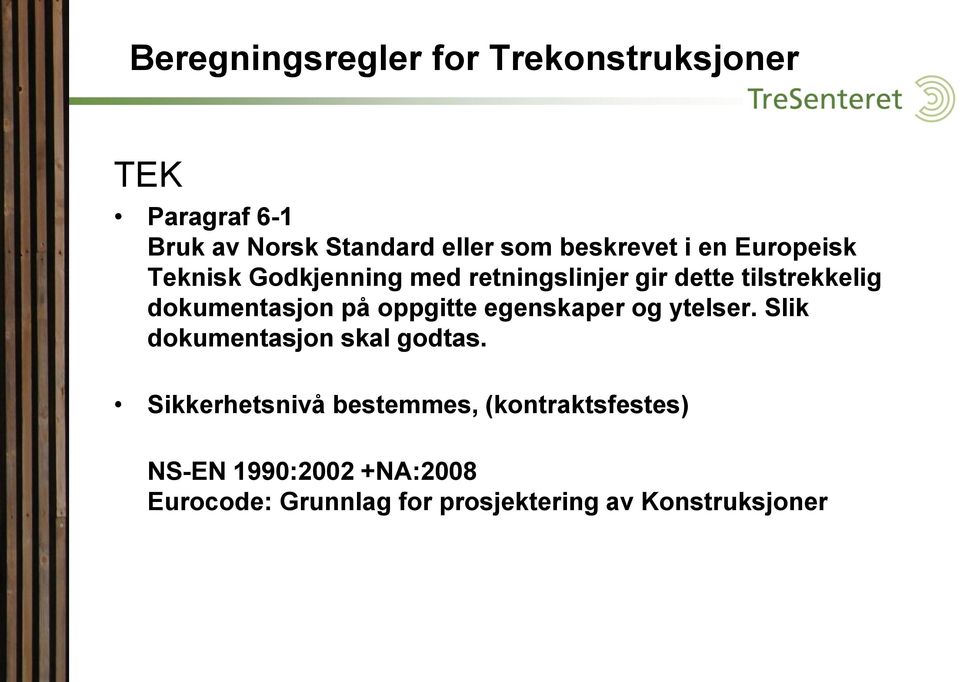 dokumentasjon på oppgitte egenskaper og ytelser. Slik dokumentasjon skal godtas.