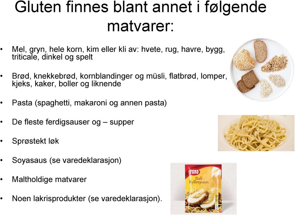 kjeks, kaker, boller og liknende Pasta (spaghetti, makaroni og annen pasta) De fleste ferdigsauser og