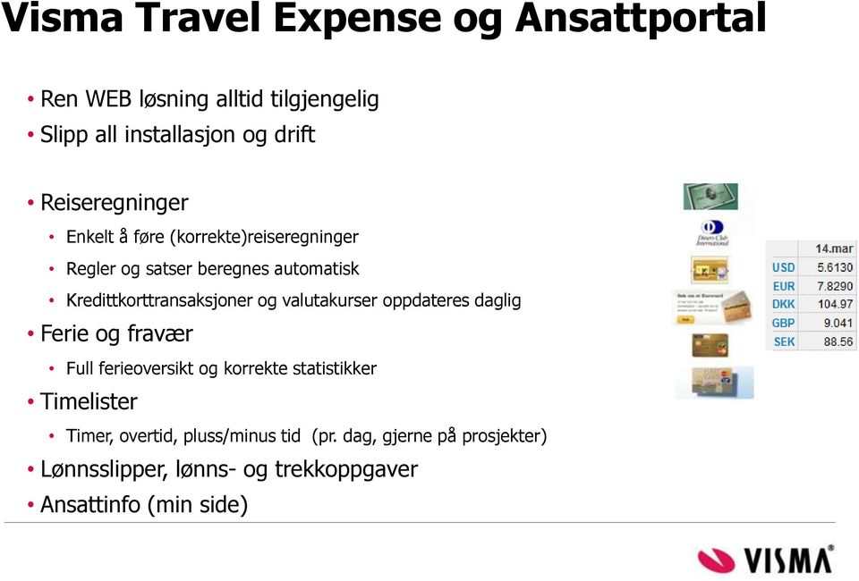 Kredittkorttransaksjoner og valutakurser oppdateres daglig Ferie og fravær Full ferieoversikt og korrekte