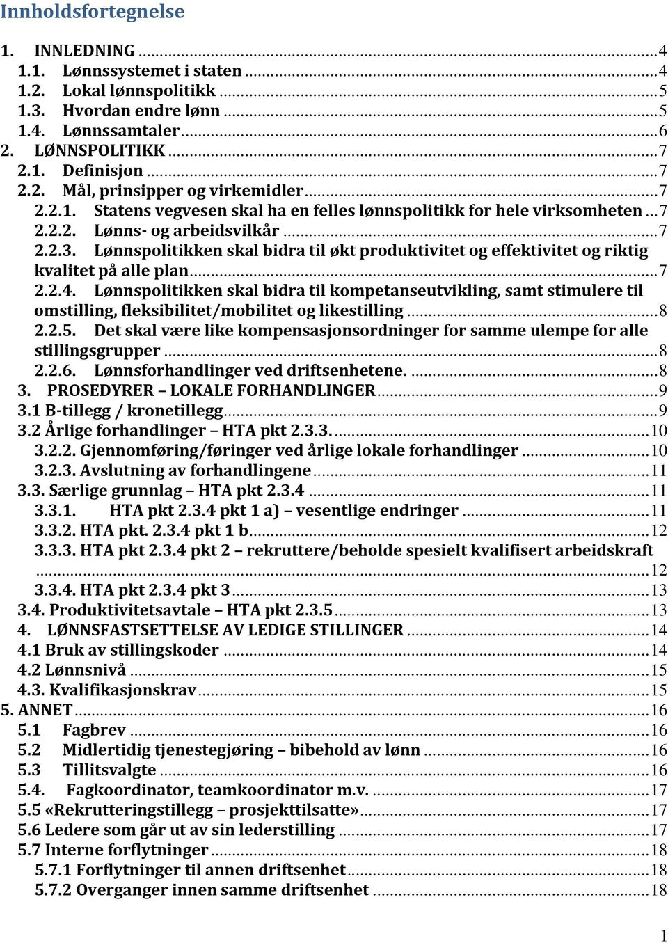 Lønnspolitikken skal bidra til økt produktivitet og effektivitet og riktig kvalitet på alle plan... 7 2.2.4.