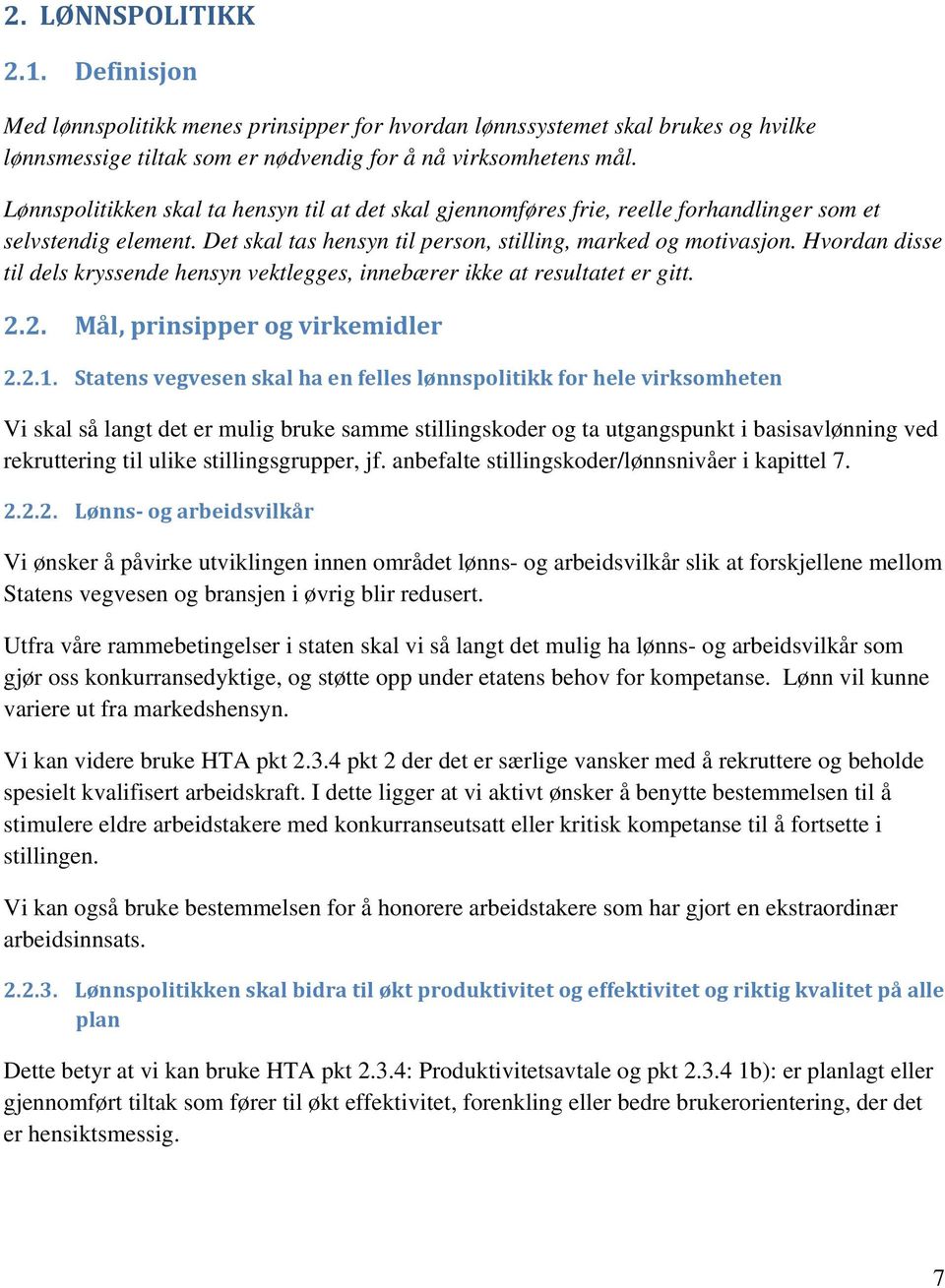 Hvordan disse til dels kryssende hensyn vektlegges, innebærer ikke at resultatet er gitt. 2.2. Mål, prinsipper og virkemidler 2.2.1.