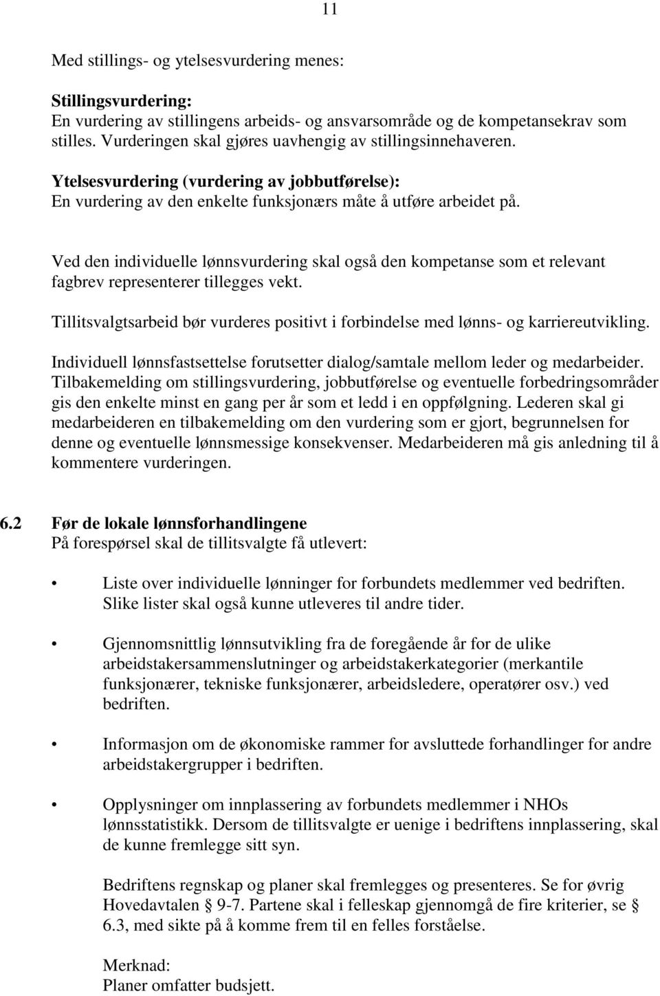 Ved den individuelle lønnsvurdering skal også den kompetanse som et relevant fagbrev representerer tillegges vekt.