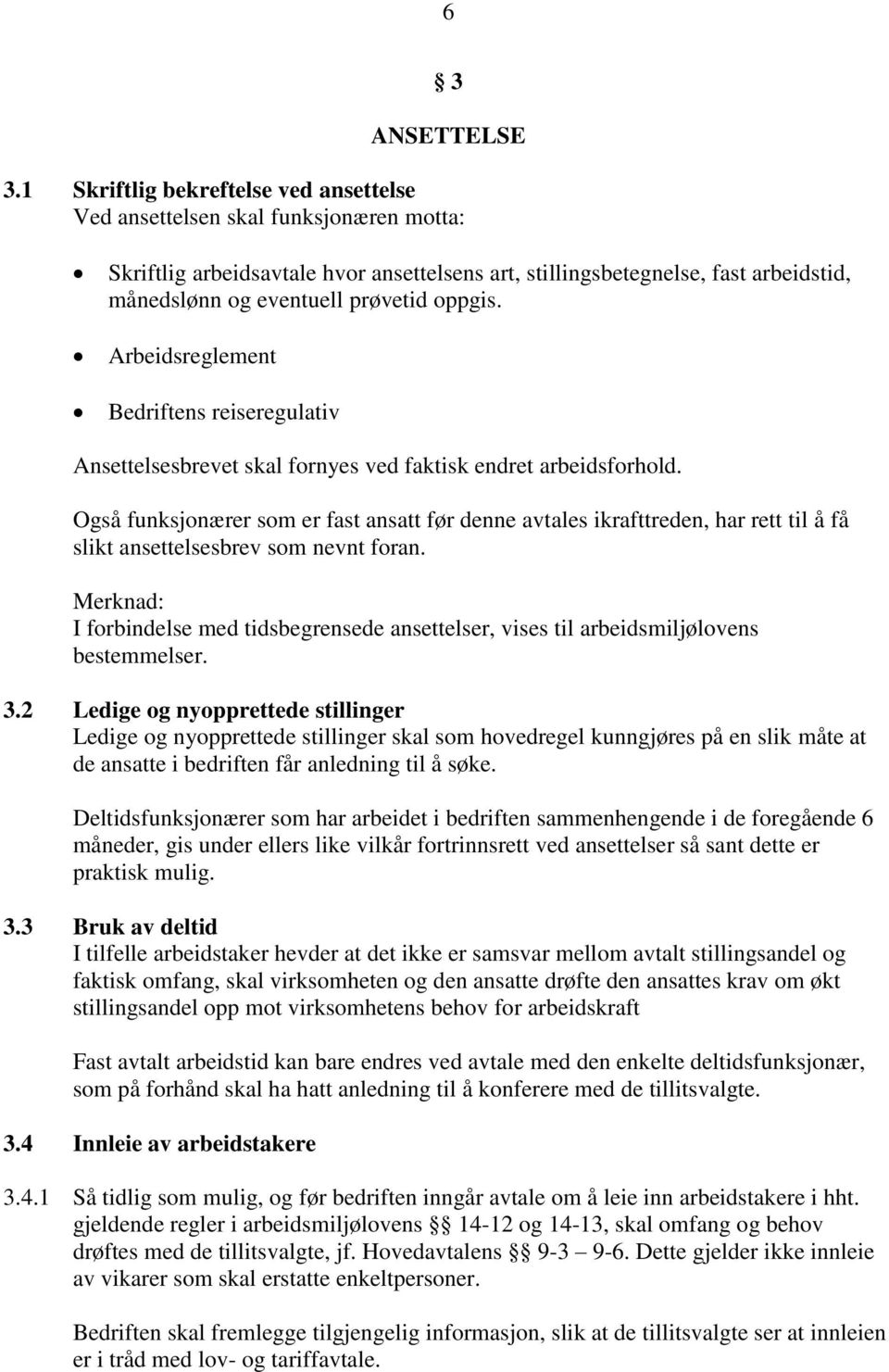 oppgis. Arbeidsreglement Bedriftens reiseregulativ Ansettelsesbrevet skal fornyes ved faktisk endret arbeidsforhold.