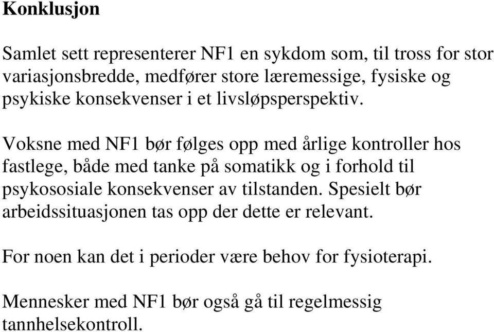 Voksne med NF1 bør følges opp med årlige kontroller hos fastlege, både med tanke på somatikk og i forhold til psykososiale