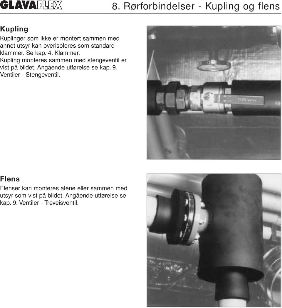 Kupling monteres sammen med stengeventil er vist på bildet. Angående utførelse se kap. 9.