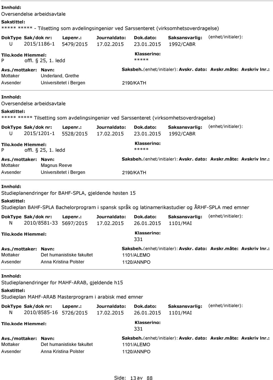 : Mottaker nderland, Grethe niversitetet i Bergen 2190/KATH Oversendelse arbeidsavtale Tilsetting som avdelingsingeniør ved Sarssenteret (virksomhetsoverdragelse) 2015/1201-1 5528/2015 23.01.2015 1992/CABR offl.