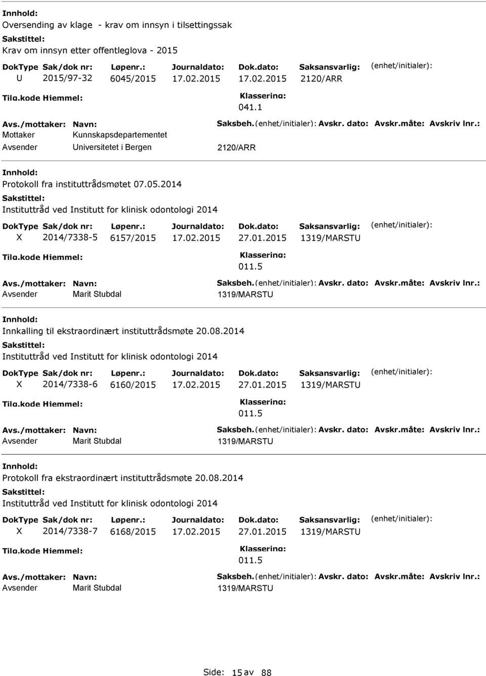 5 Avs./mottaker: avn: Saksbeh. Avskr. dato: Avskr.måte: Avskriv lnr.: Marit Stubdal 1319/MARST nnkalling til ekstraordinært instituttrådsmøte 20.08.