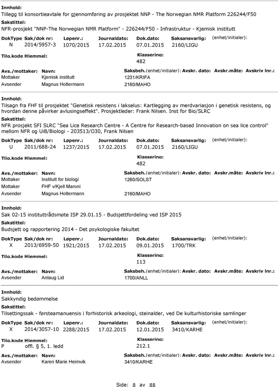 : Mottaker Kjemisk institutt 1231/KRFA Magnus Holtermann 2160/MAHO Tilsagn fra FHF til prosjektet "Genetisk resistens i lakselus: Kartlegging av merdvariasjon i genetisk resistens, og hvordan denne