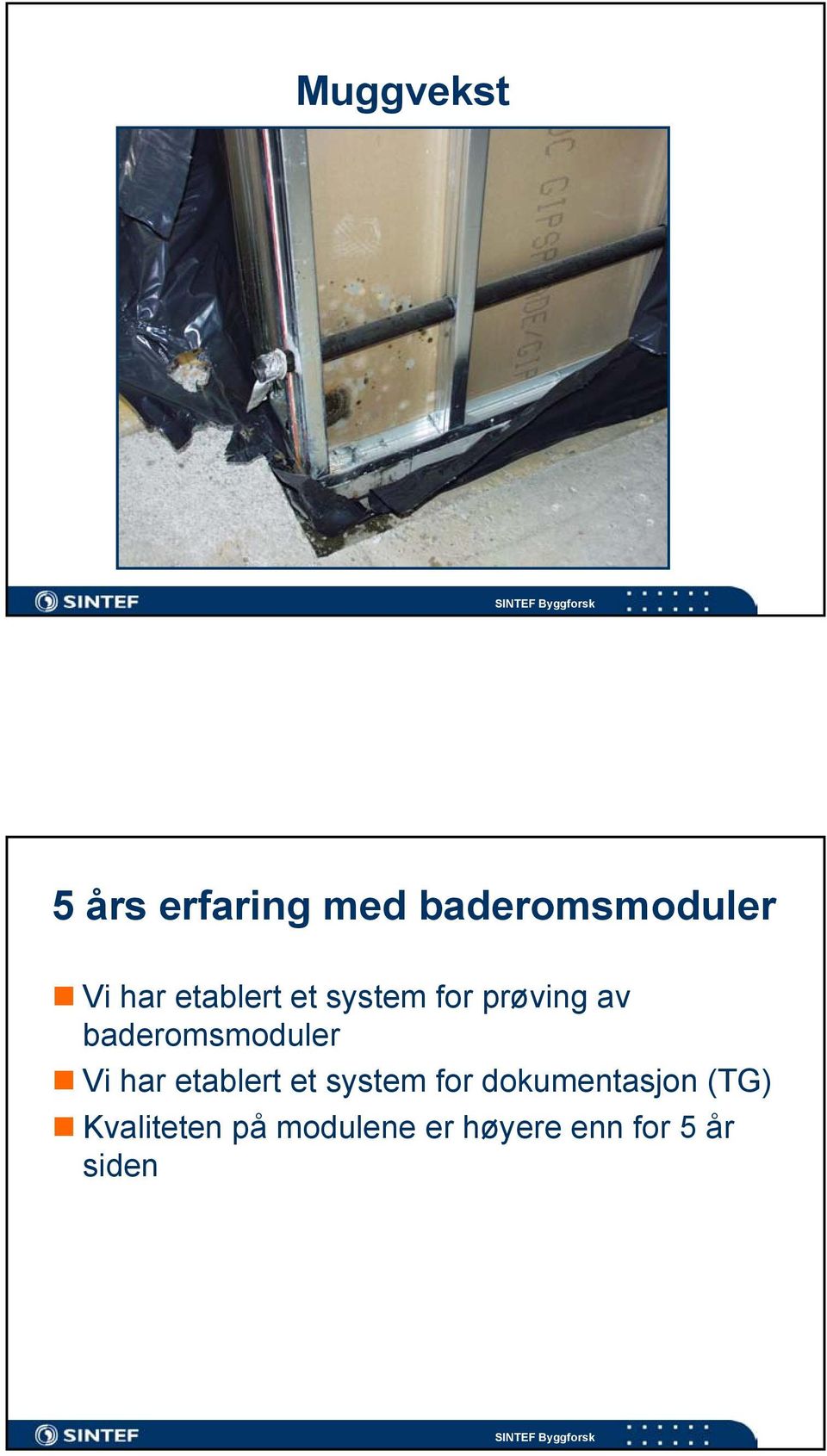 baderomsmoduler Vi har etablert et system for