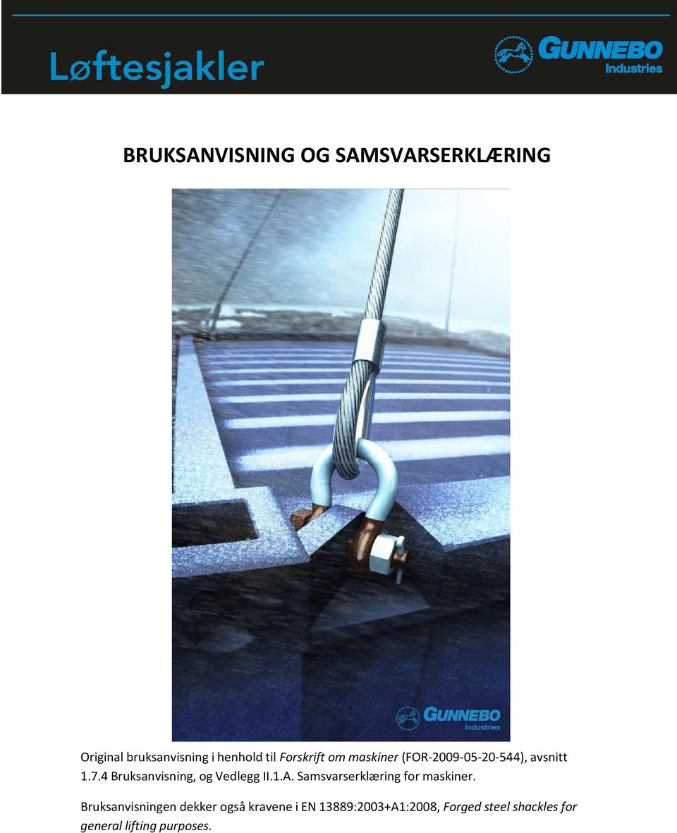 4 Bruksanvisning, og Vedlegg II.1.A. Samsvarserklæring for maskiner.