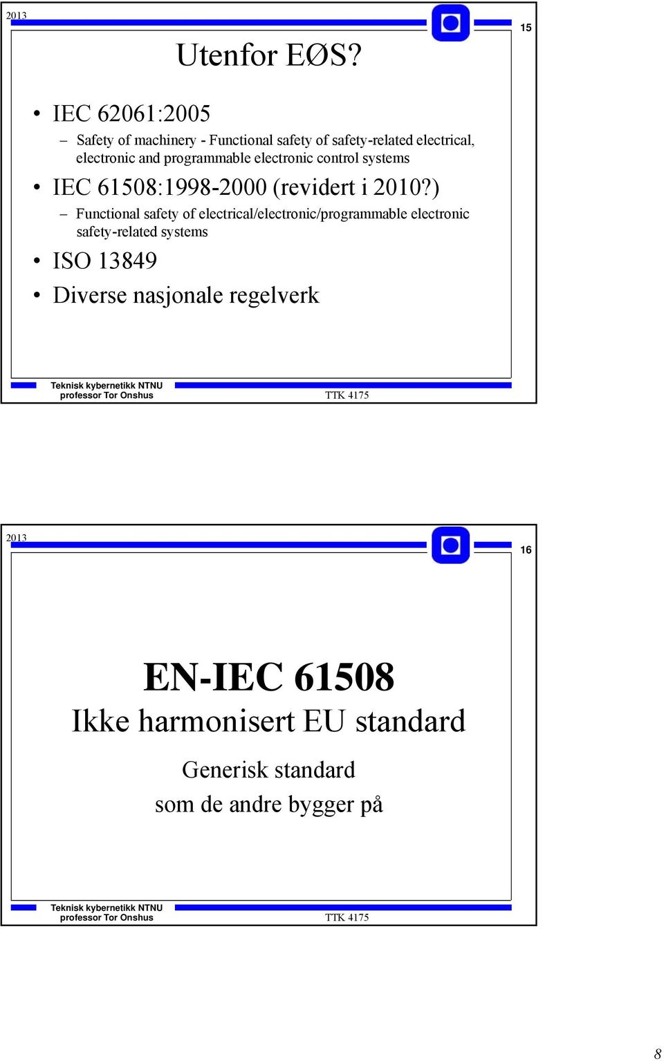 programmable electronic control systems IEC 61508:1998-2000 (revidert i 2010?
