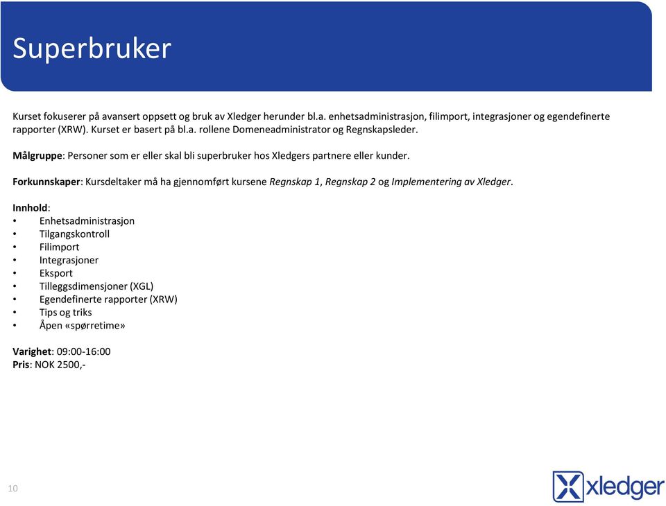 Målgruppe: Personer som er eller skal bli superbruker hos Xledgers partnere eller kunder.
