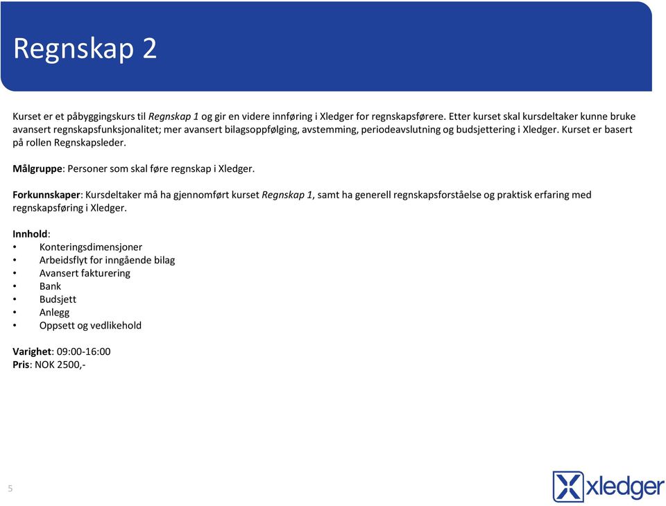 Xledger. Kurset er basert på rollen Regnskapsleder. Målgruppe: Personer som skal føre regnskap i Xledger.