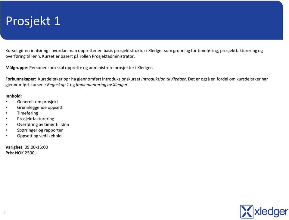 Forkunnskaper: Kursdeltaker bør ha gjennomført introduksjonskurset Introduksjon til Xledger.