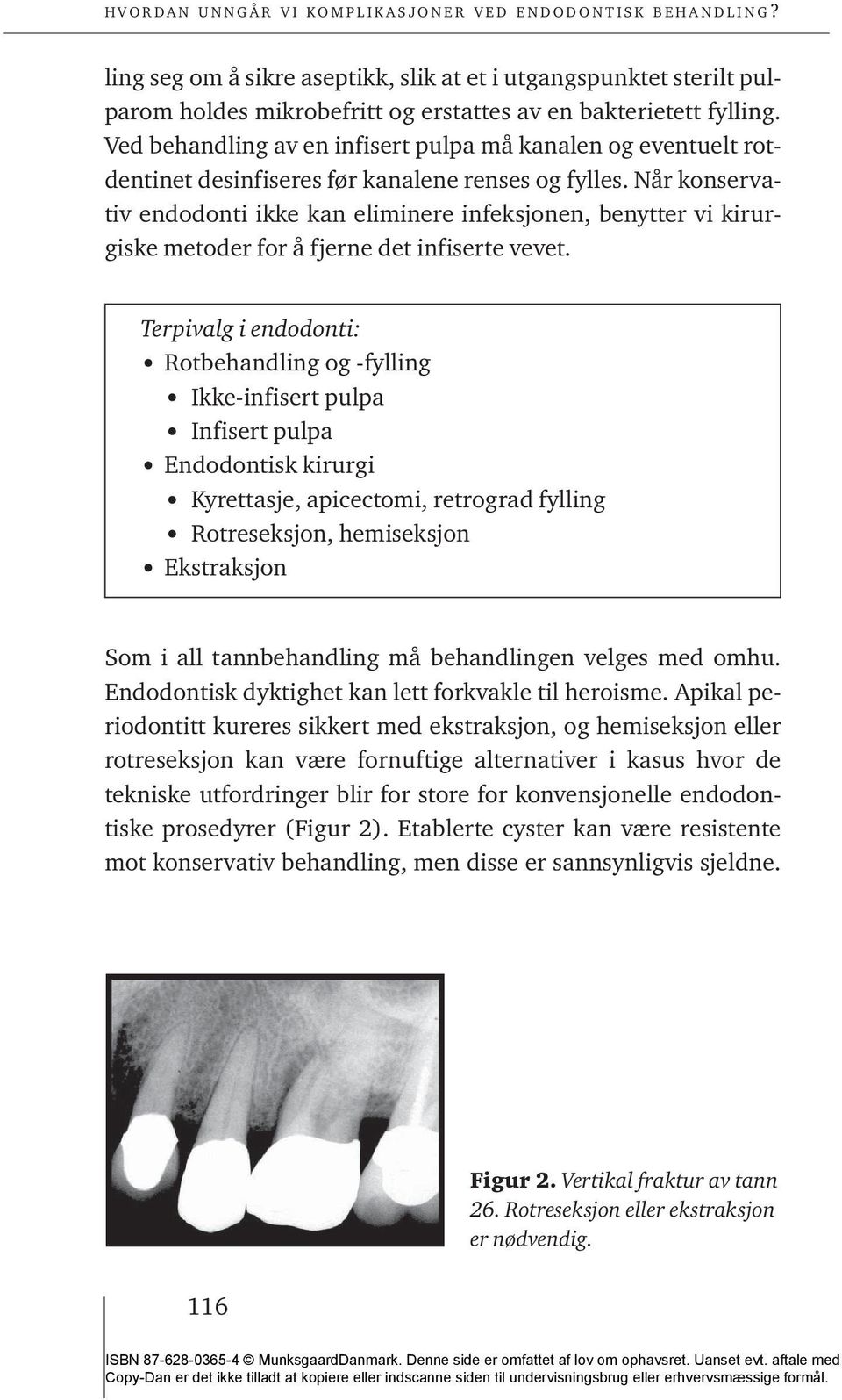 Når konservativ endodonti ikke kan eliminere infeksjonen, benytter vi kirurgiske metoder for å fjerne det infiserte vevet.